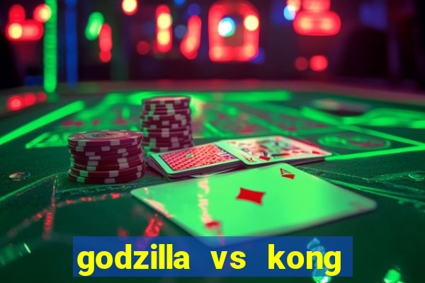 godzilla vs kong filme completo dublado