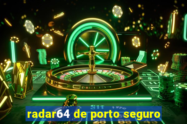 radar64 de porto seguro