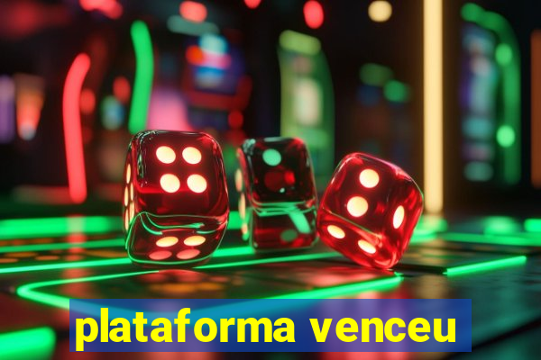 plataforma venceu