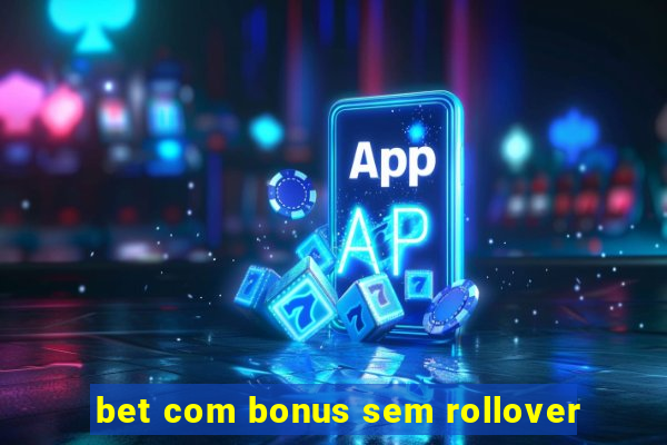 bet com bonus sem rollover