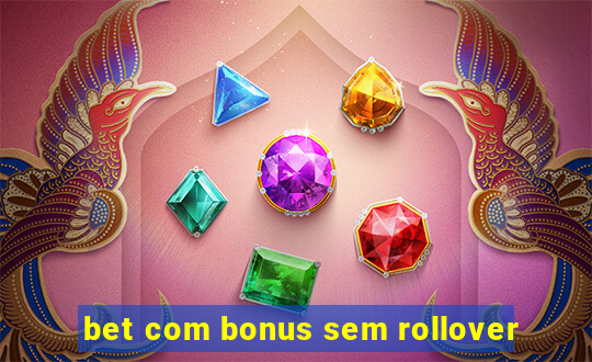 bet com bonus sem rollover