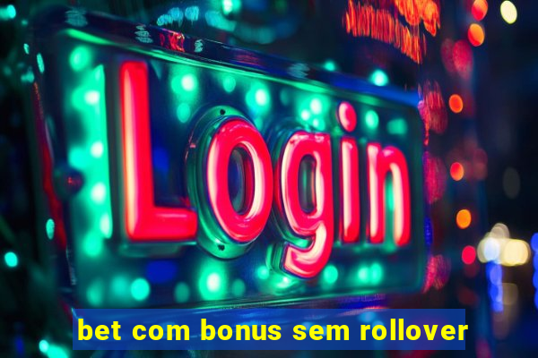 bet com bonus sem rollover