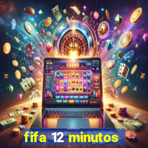 fifa 12 minutos