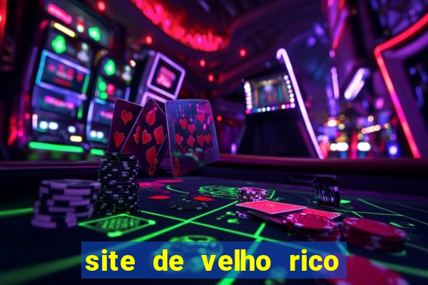 site de velho rico para ganhar pix