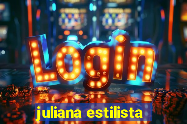 juliana estilista