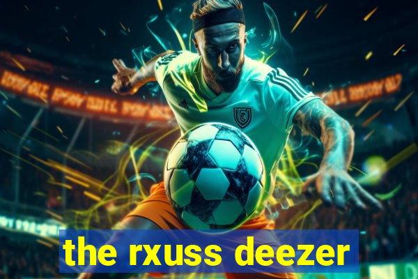 the rxuss deezer