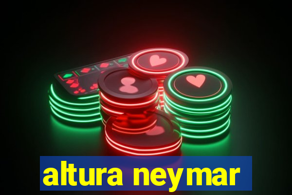 altura neymar