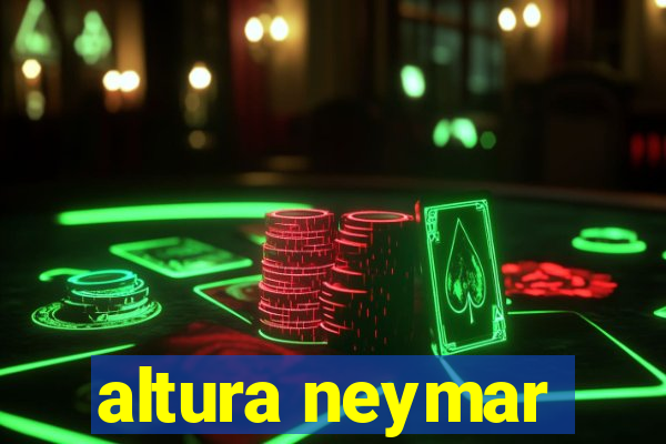 altura neymar