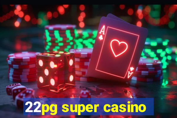 22pg super casino