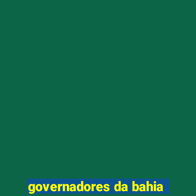 governadores da bahia