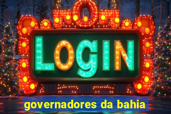 governadores da bahia