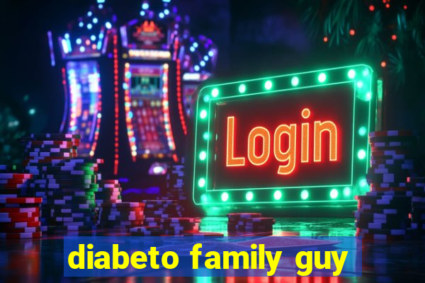 diabeto family guy