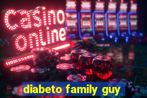 diabeto family guy