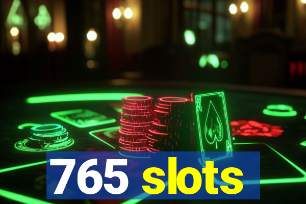 765 slots