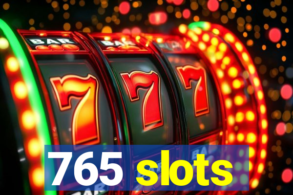 765 slots