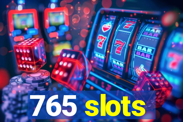 765 slots