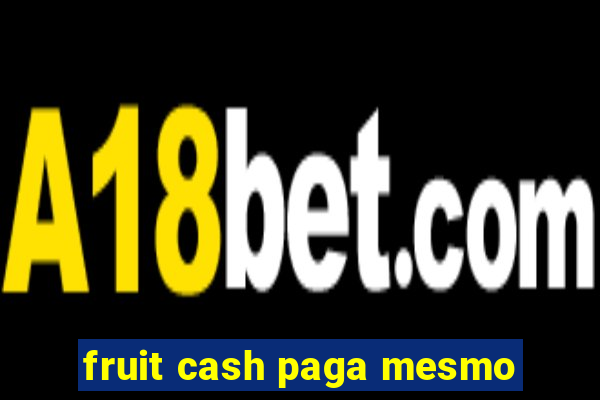 fruit cash paga mesmo