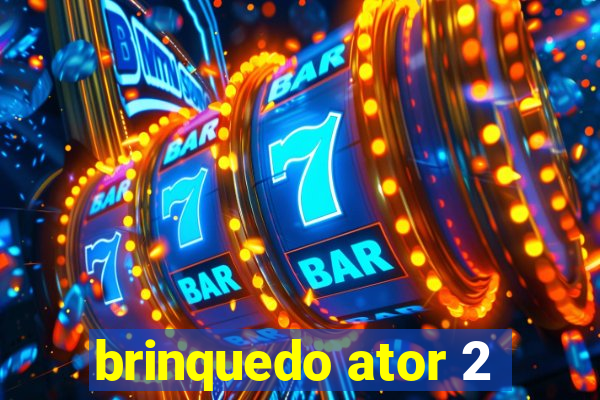 brinquedo ator 2