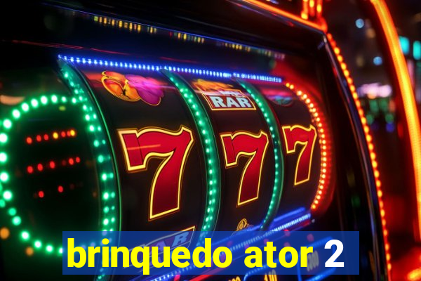 brinquedo ator 2