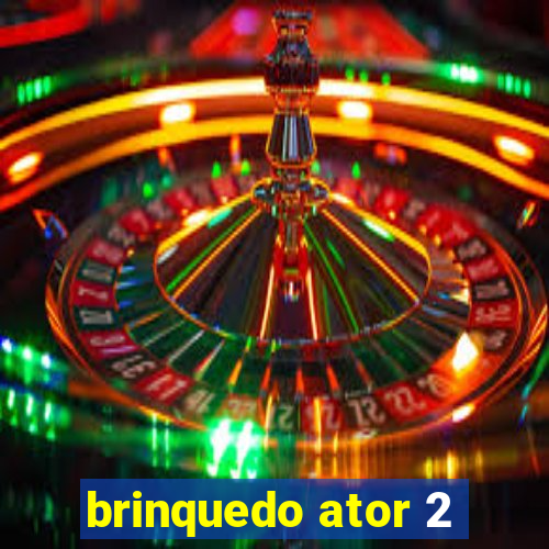 brinquedo ator 2