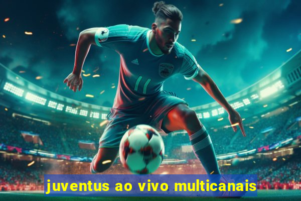 juventus ao vivo multicanais