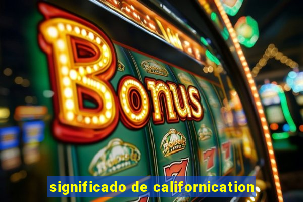 significado de californication