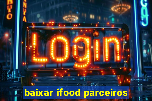 baixar ifood parceiros