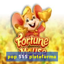 pop 555 plataforma