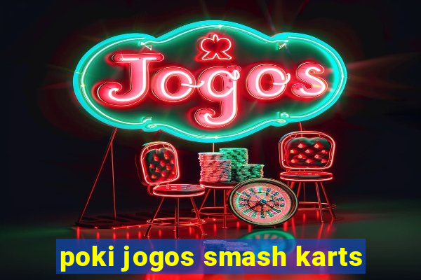 poki jogos smash karts