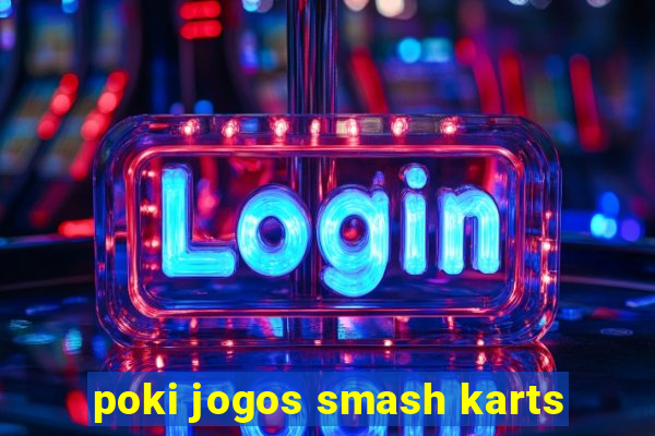 poki jogos smash karts