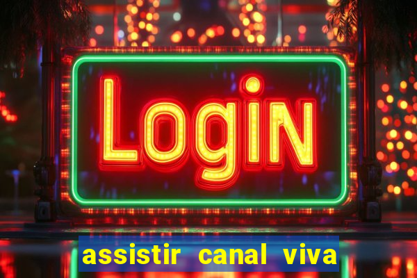 assistir canal viva online gratis