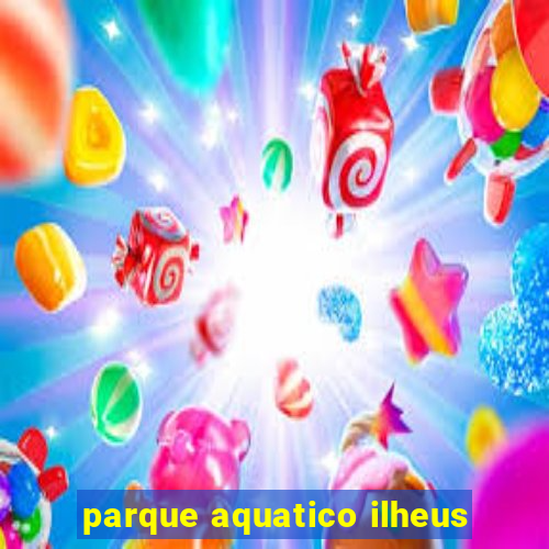 parque aquatico ilheus