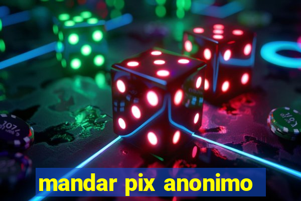 mandar pix anonimo