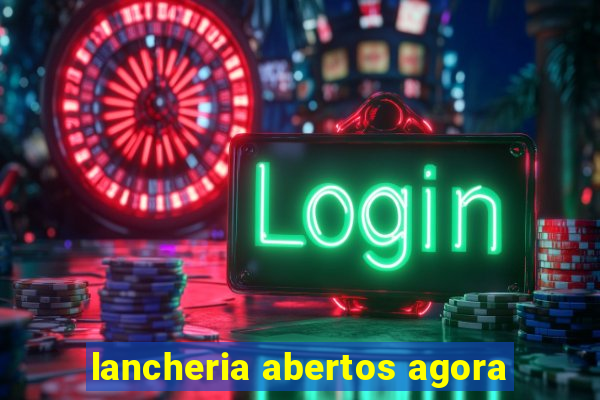 lancheria abertos agora