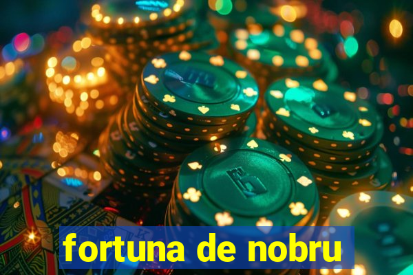 fortuna de nobru