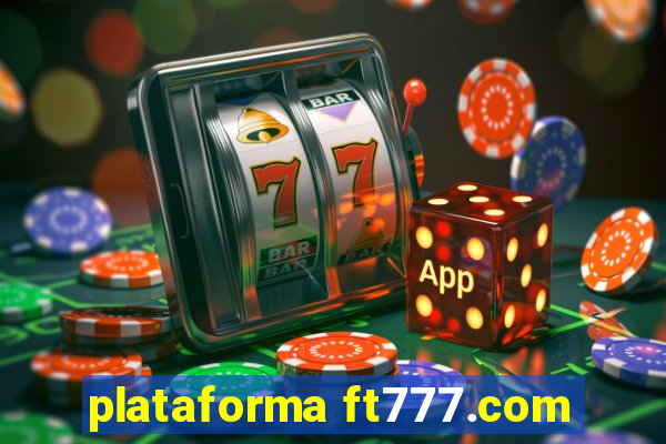 plataforma ft777.com