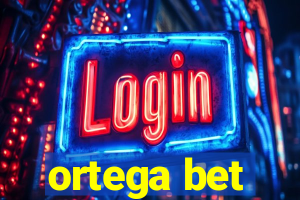 ortega bet