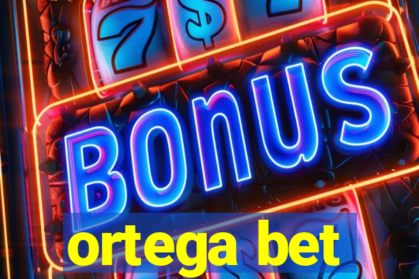 ortega bet