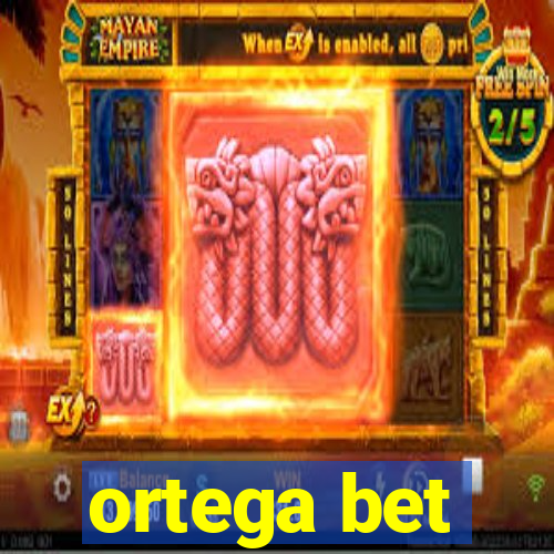 ortega bet