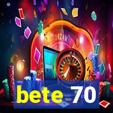 bete 70