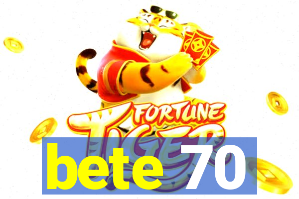 bete 70