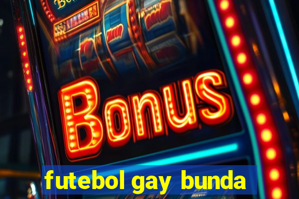 futebol gay bunda