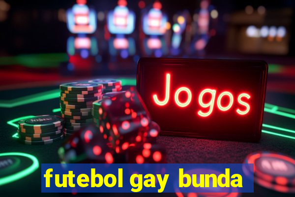 futebol gay bunda