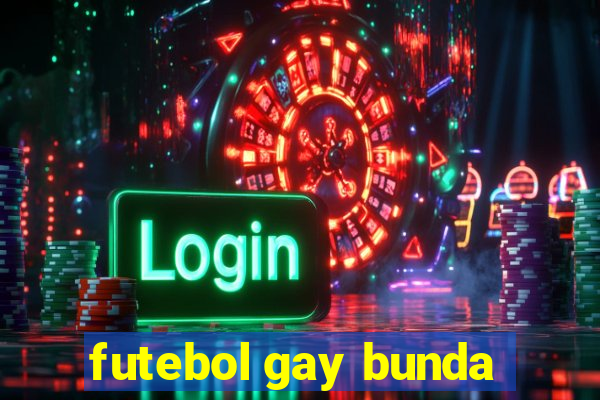 futebol gay bunda