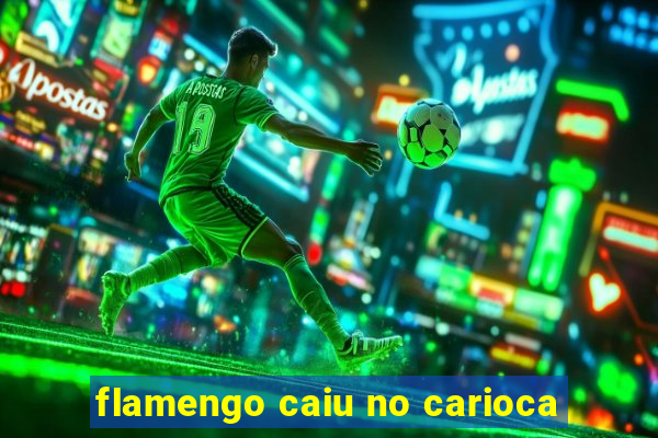 flamengo caiu no carioca