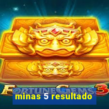 minas 5 resultado