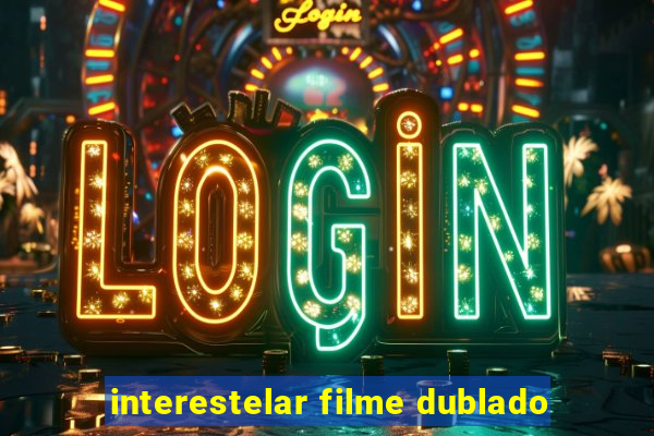 interestelar filme dublado