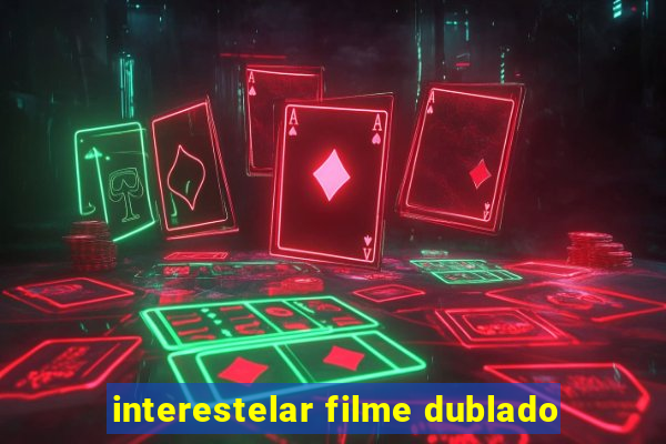 interestelar filme dublado