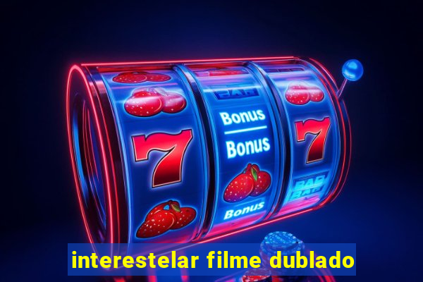 interestelar filme dublado