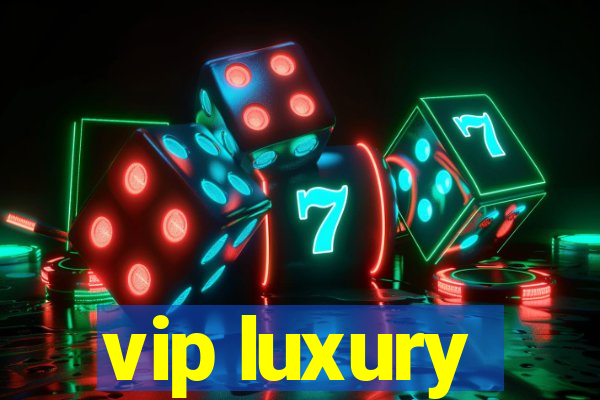 vip luxury